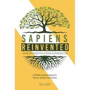 Sapiens Reinvented: Saving the Species from a Deadly Evolutionary Flaw -- Jim Lo